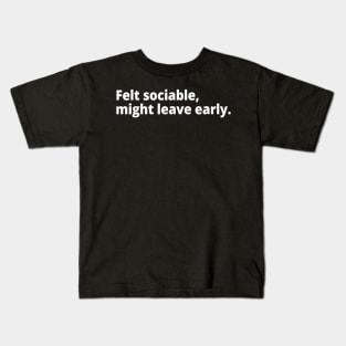 Felt sociable, might leave early. Kids T-Shirt